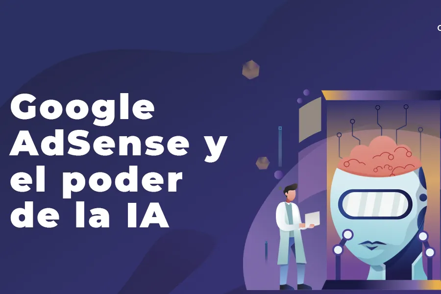 Revitalizando tus ganancias en línea: Google AdSense y el poder de la IA